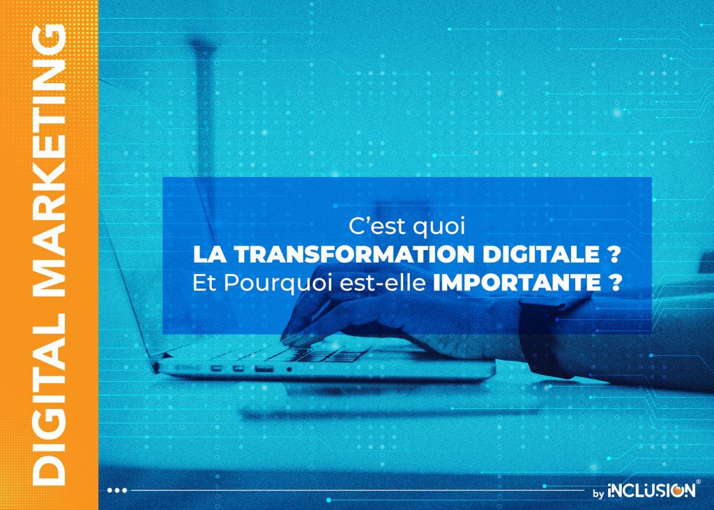 c'est quoi la transformation digitale ? et pourquoi est elle importante ?